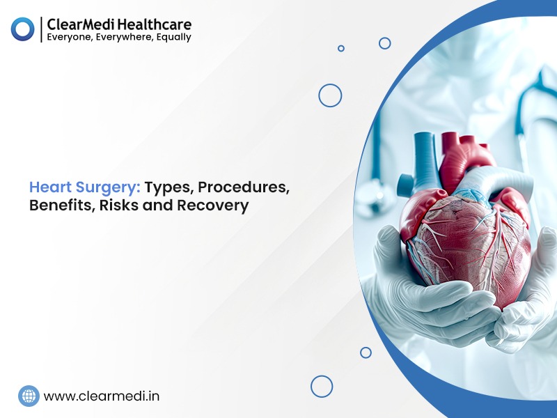 Heart Surgery: Types, Procedures, Benefits, Risks and Recovery